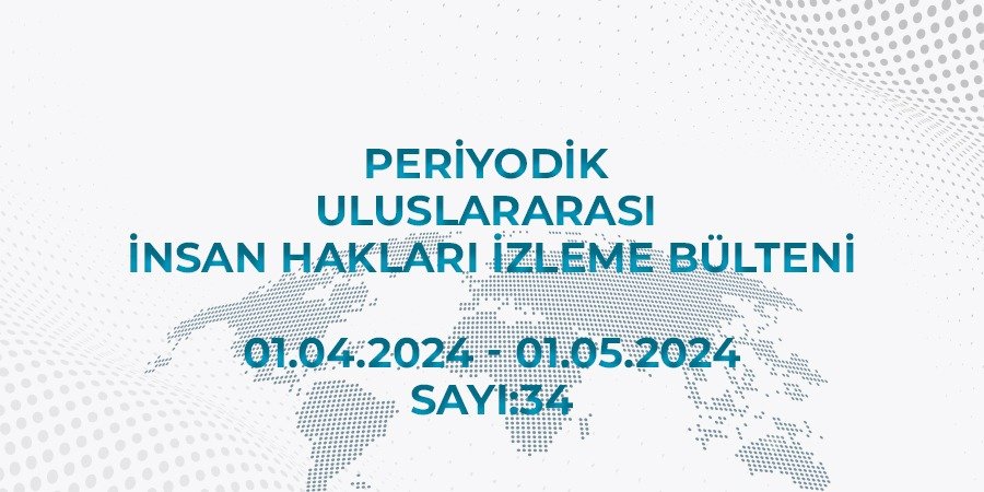 Read more about the article Periodic International Human Rights Monitoring Bulletin (01.04.2024 – 01.05.2024)
