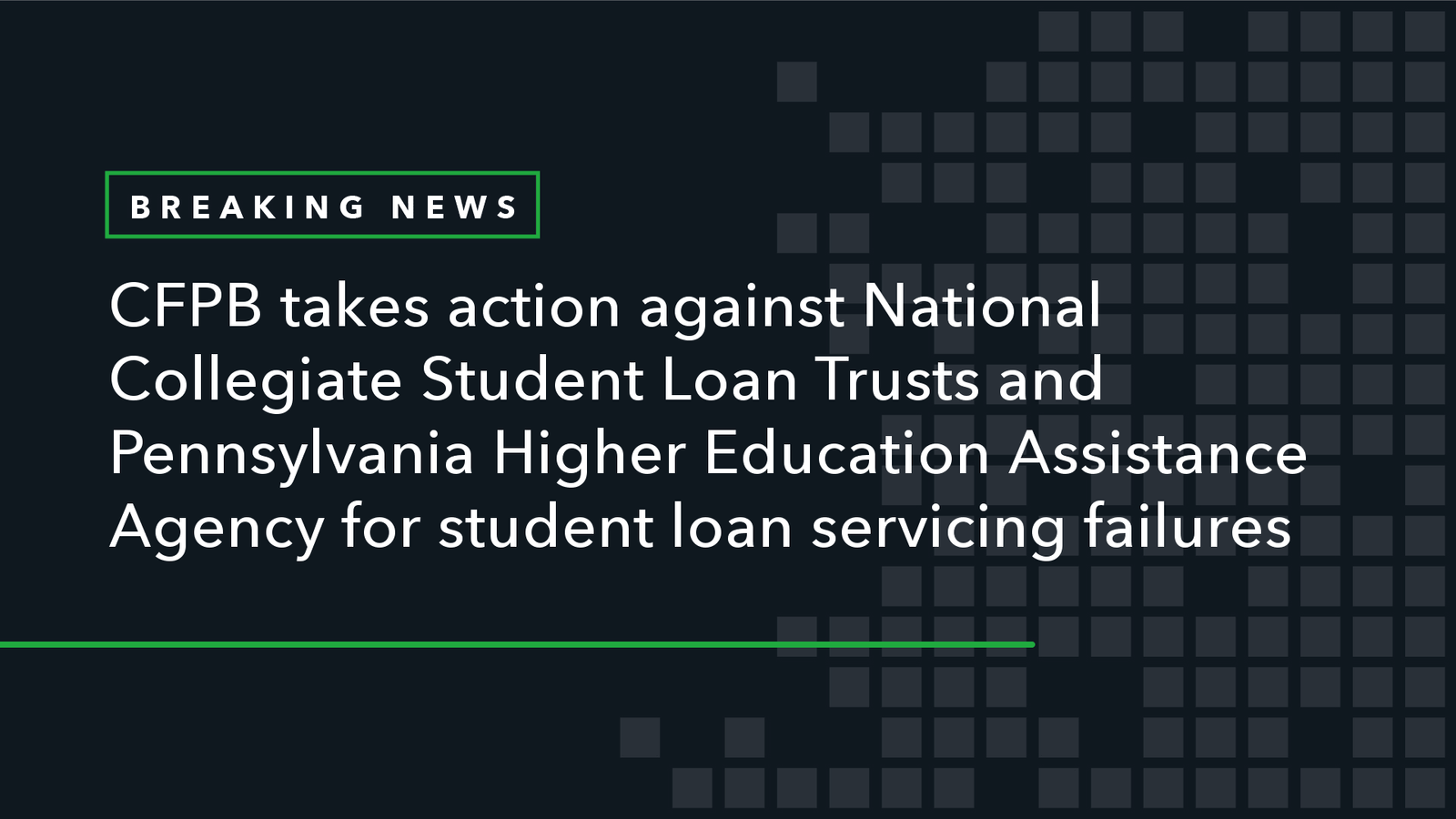 Read more about the article CFPB Takes Action to Require National Collegiate Student Loan Trusts and Pennsylvania Higher Education Assistance Agency to Pay More than $5 Million for Student Loan Servicing Failures