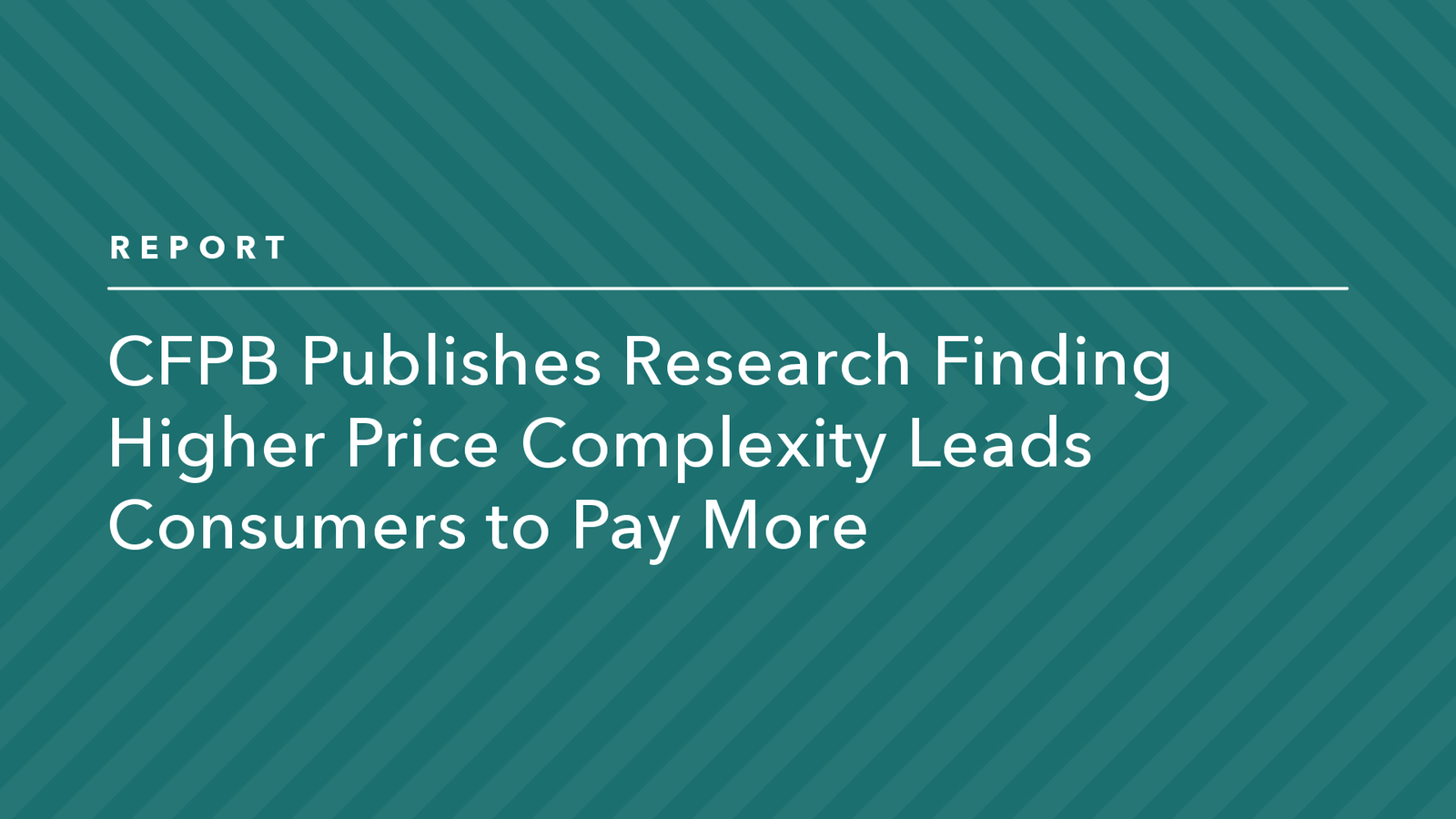 Read more about the article CFPB Publishes Research Finding Higher Price Complexity Leads Consumers to Pay More