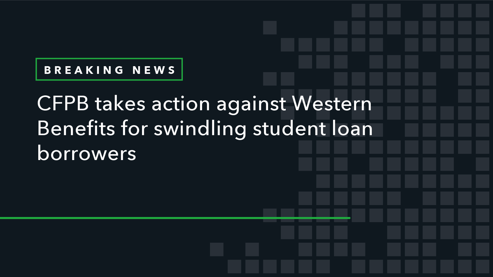 Read more about the article CFPB Takes Action Against Western Benefits for Swindling Student Loan Borrowers
