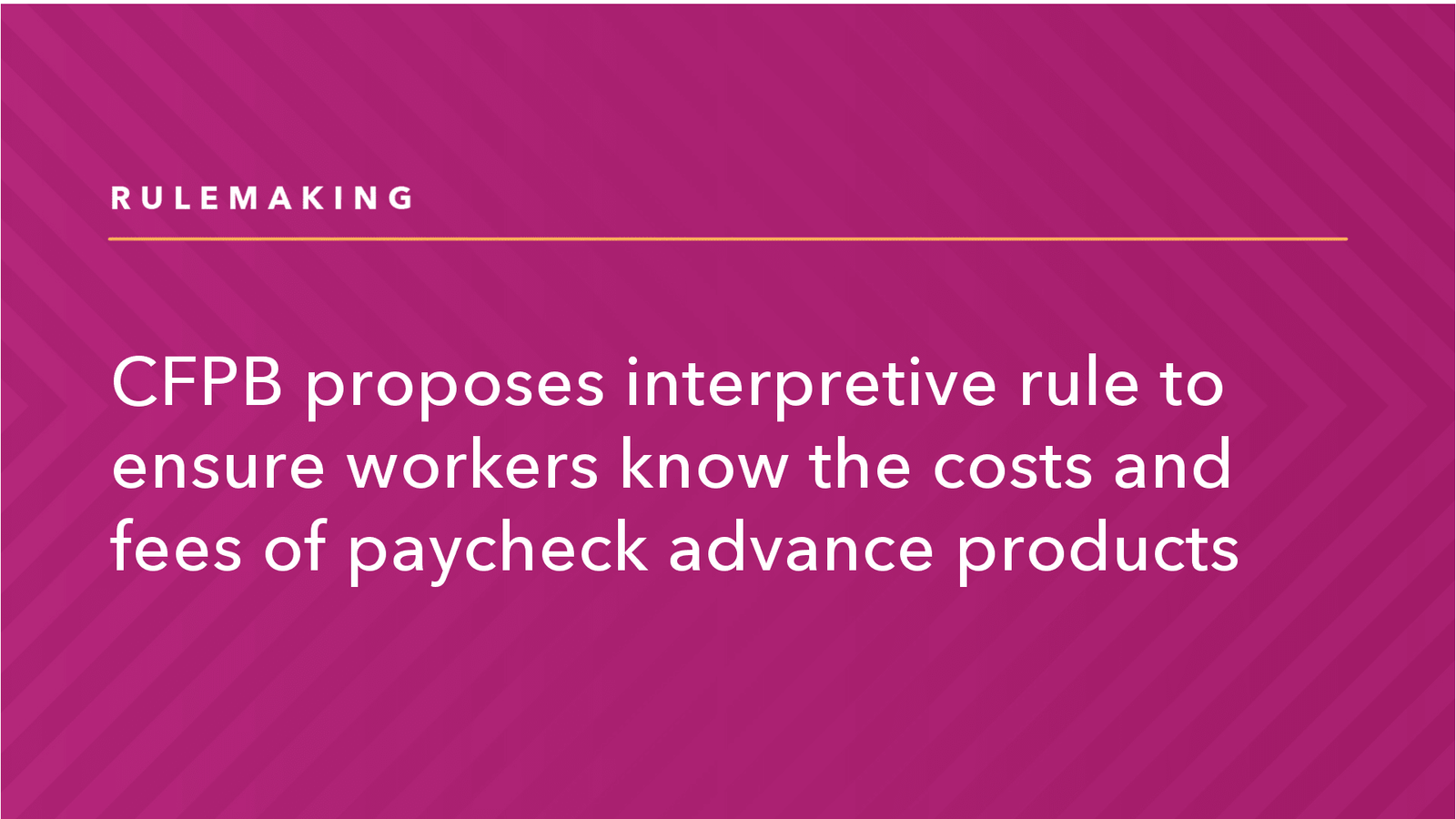 Read more about the article CFPB Proposes Interpretive Rule to Ensure Workers Know the Costs and Fees of Paycheck Advance Products