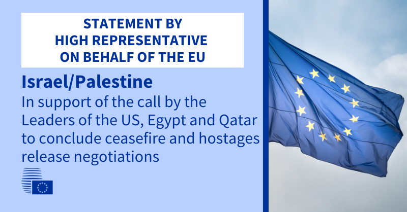 Read more about the article Israel/Palestine: Statement by the High Representative on behalf of the EU in support of the call by the Leaders of the US, Egypt and Qatar to conclude ceasefire and hostages release negotiations
